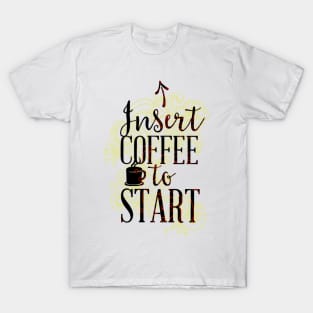 Insert Coffee to Start T-Shirt